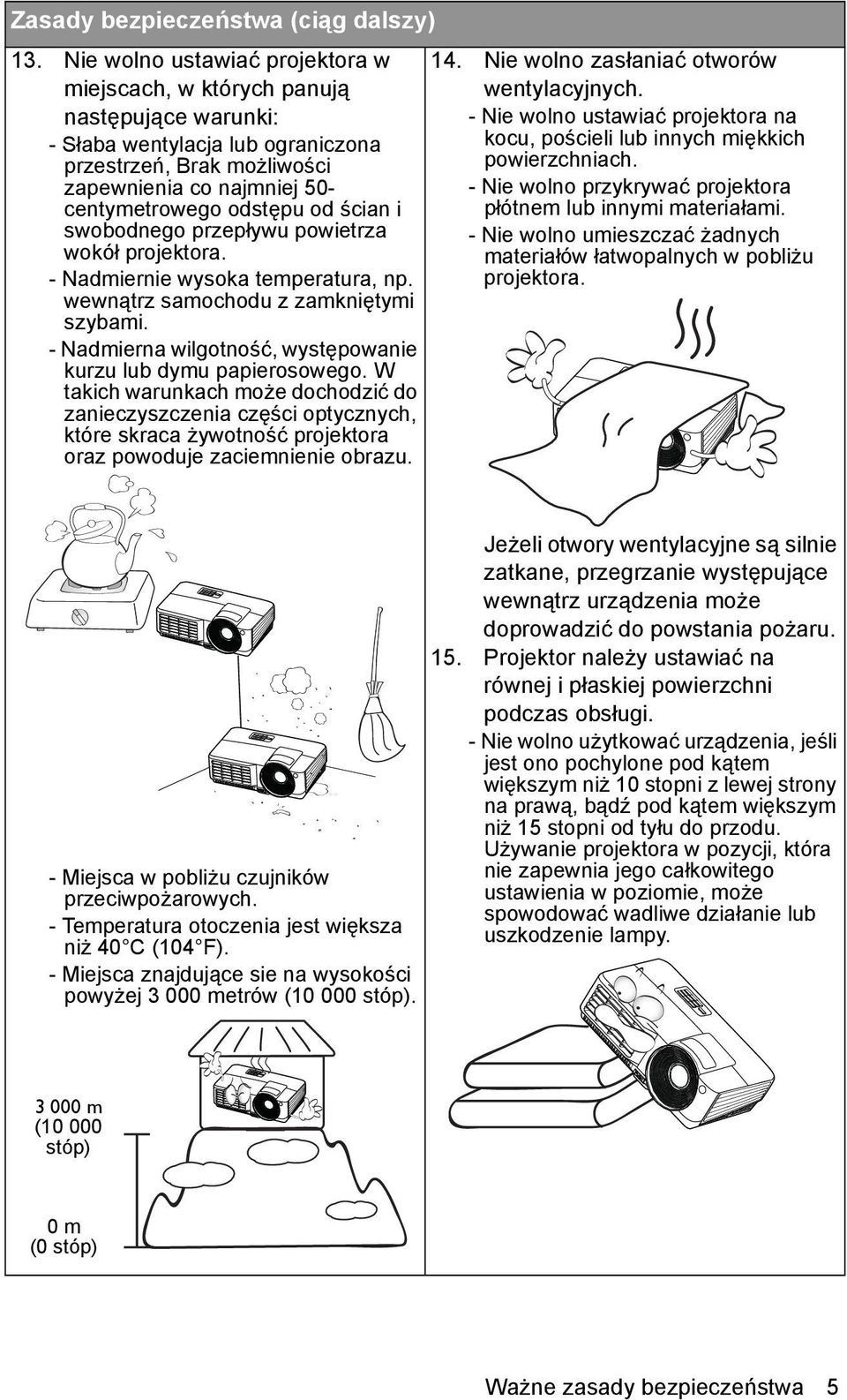 ścian i swobodnego przepływu powietrza wokół projektora. - Nadmiernie wysoka temperatura, np. wewnątrz samochodu z zamkniętymi szybami.