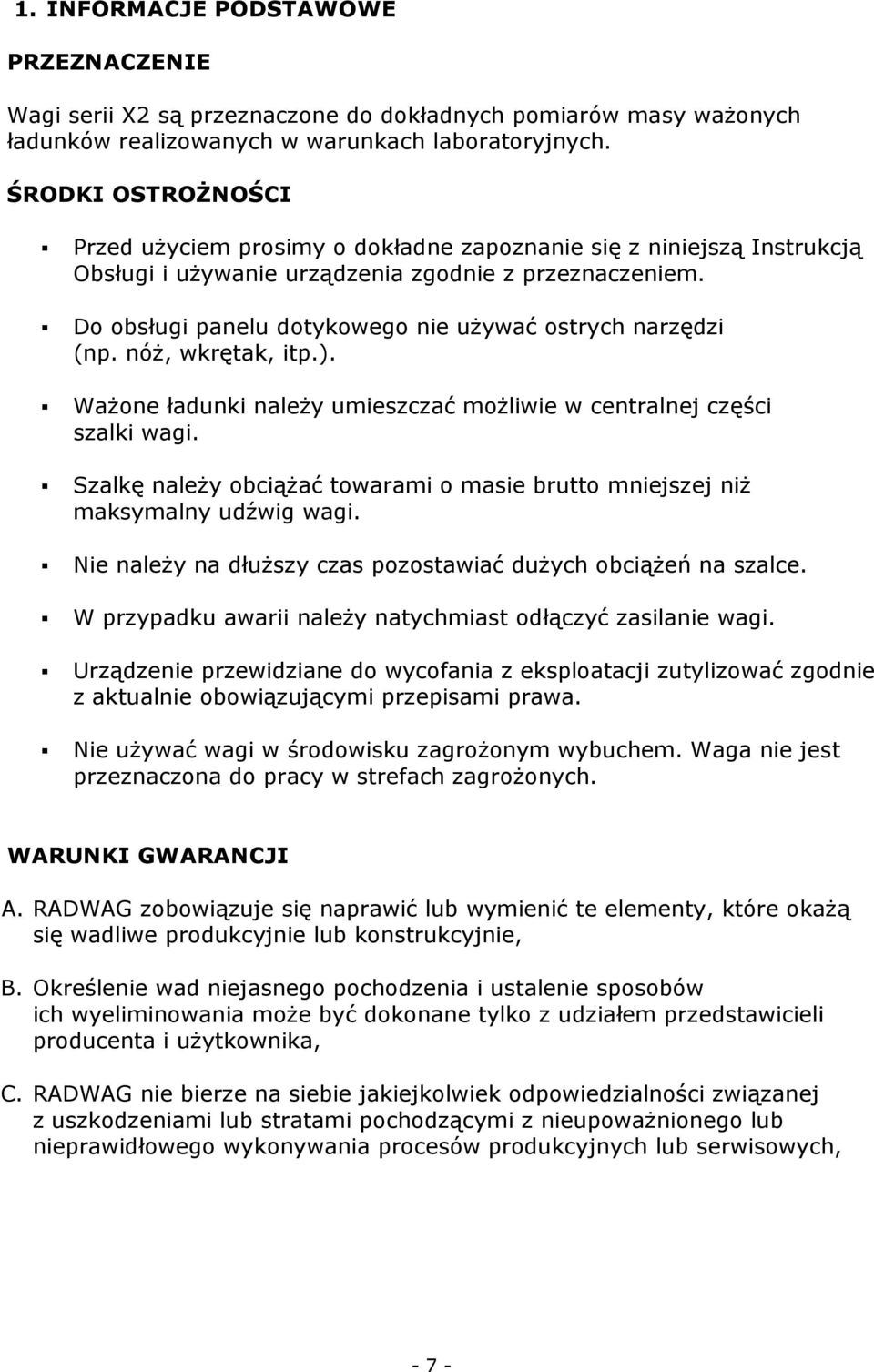 Do obsługi panelu dotykowego nie używać ostrych narzędzi (np. nóż, wkrętak, itp.). Ważone ładunki należy umieszczać możliwie w centralnej części szalki wagi.