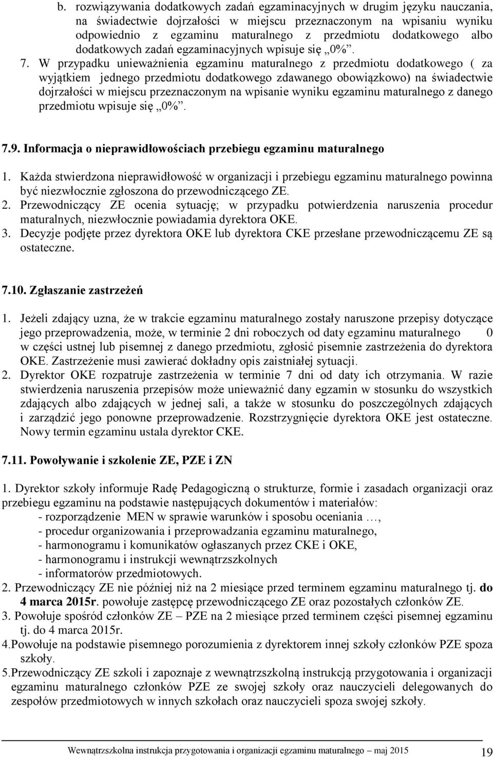 W przypadku unieważnienia egzaminu maturalnego z przedmiotu dodatkowego ( za wyjątkiem jednego przedmiotu dodatkowego zdawanego obowiązkowo) na świadectwie dojrzałości w miejscu przeznaczonym na