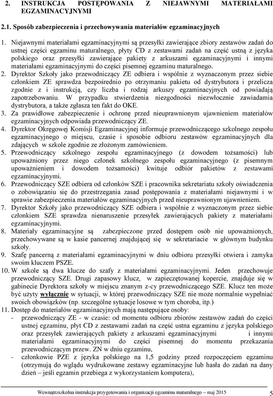 przesyłki zawierające pakiety z arkuszami egzaminacyjnymi i innymi materiałami egzaminacyjnymi do części pisemnej egzaminu maturalnego. 2.