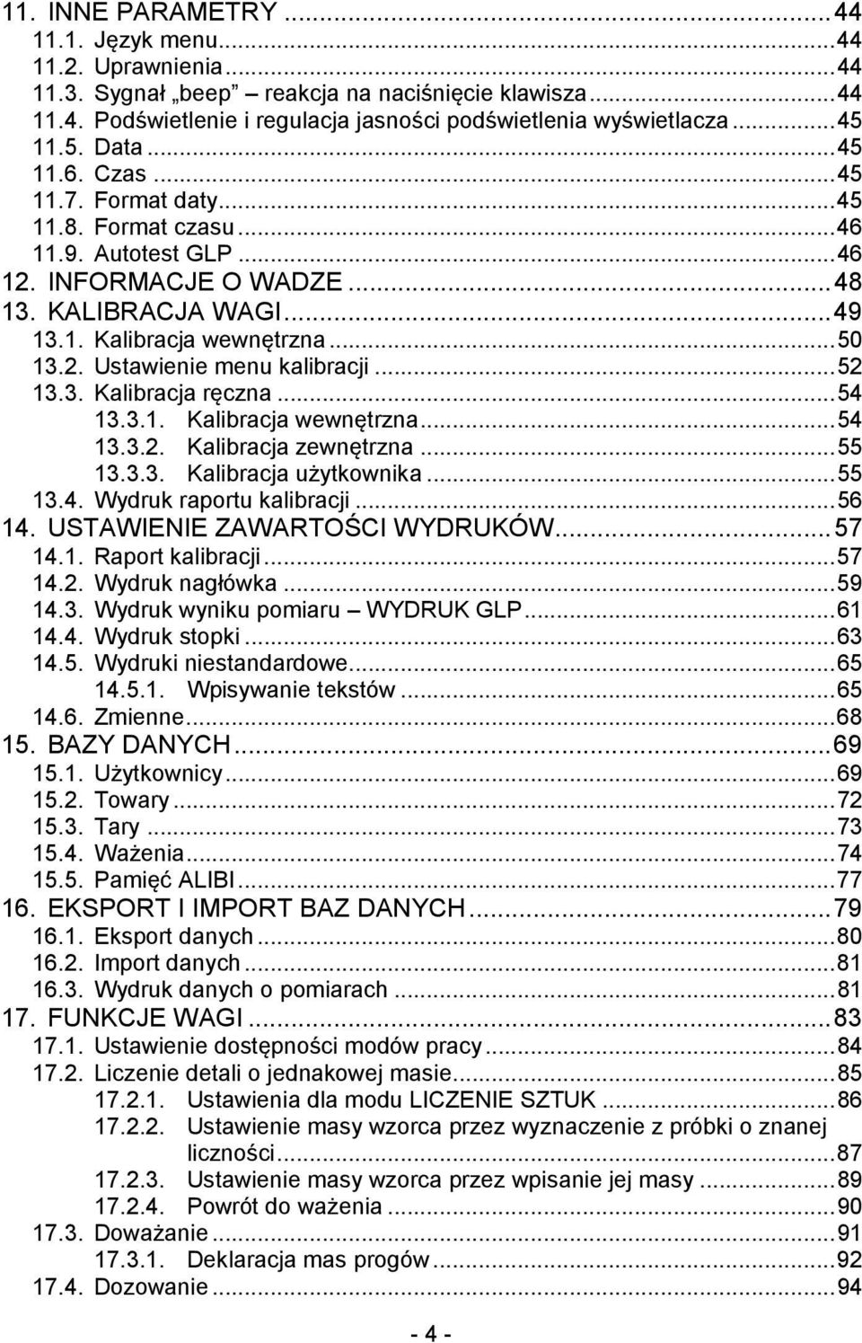 .. 50 13.2. Ustawienie menu kalibracji... 52 13.3. Kalibracja ręczna... 54 13.3.1. Kalibracja wewnętrzna... 54 13.3.2. Kalibracja zewnętrzna... 55 13.3.3. Kalibracja użytkownika... 55 13.4. Wydruk raportu kalibracji.