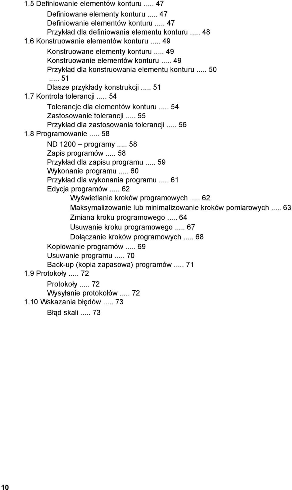 .. 51 1.7 Kontrola tolerancji... 54 Tolerancje dla elementów konturu... 54 Zastosowanie tolerancji... 55 Przykład dla zastosowania tolerancji... 56 1.8 Programowanie... 58 ND 1200 programy.