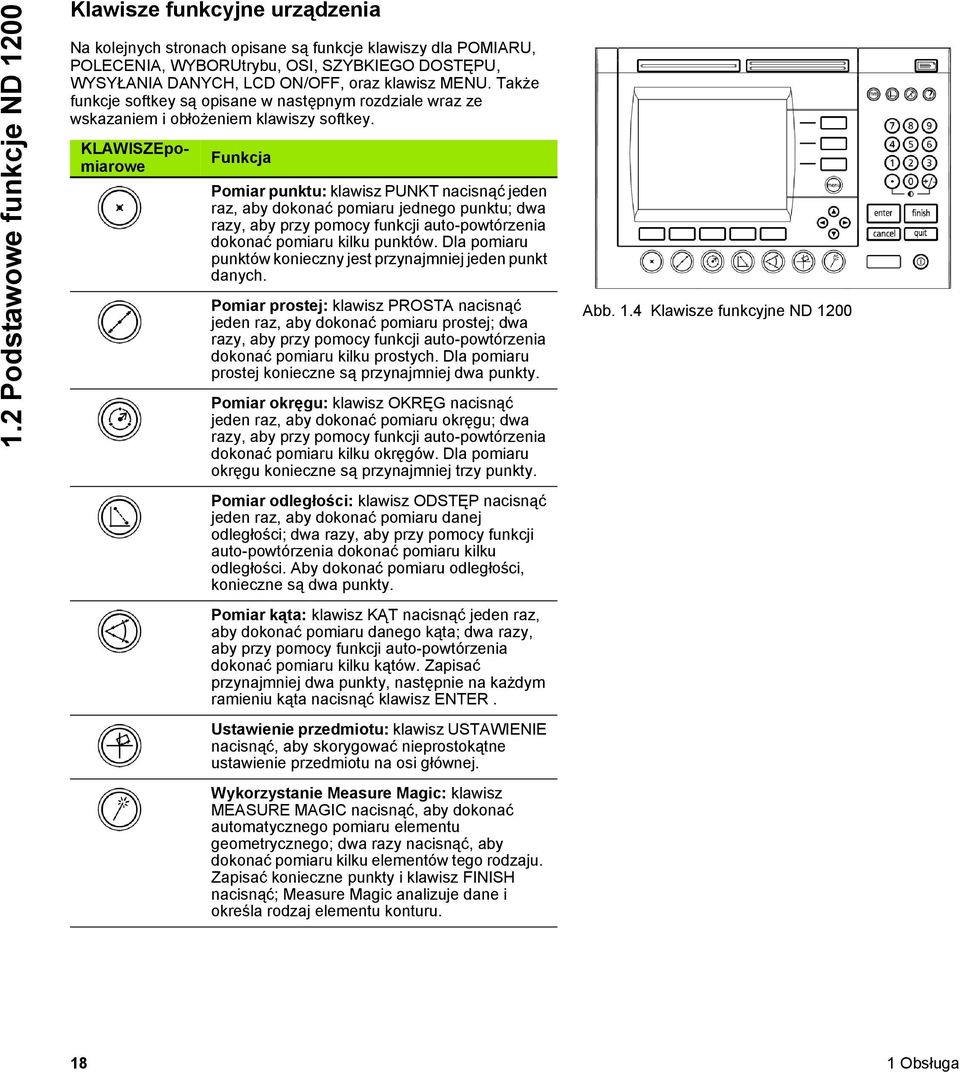 KLAWISZEpomiarowe Funkcja Pomiar punktu: klawisz PUNKT nacisnąć jeden raz, aby dokonać pomiaru jednego punktu; dwa razy, aby przy pomocy funkcji auto-powtórzenia dokonać pomiaru kilku punktów.