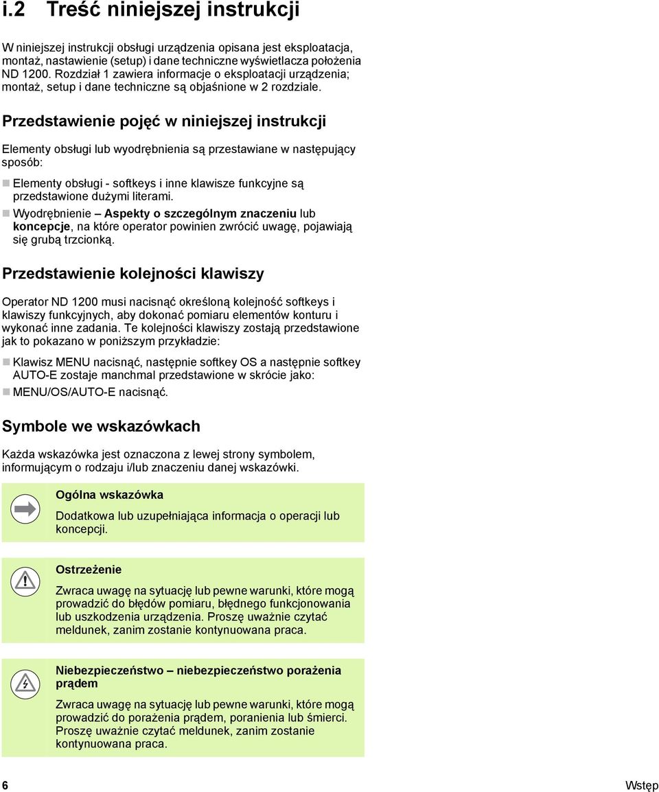 Przedstawienie pojęć w niniejszej instrukcji Elementy obsługi lub wyodrębnienia są przestawiane w następujący sposób: Elementy obsługi - softkeys i inne klawisze funkcyjne są przedstawione dużymi