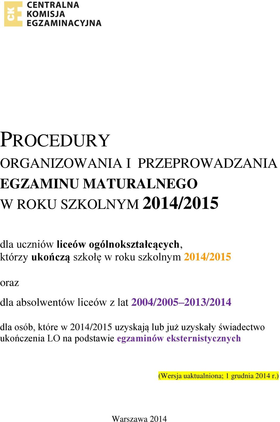 liceów z lat 2004/2005 2013/2014 dla osób, które w 2014/2015 uzyskają lub już uzyskały świadectwo