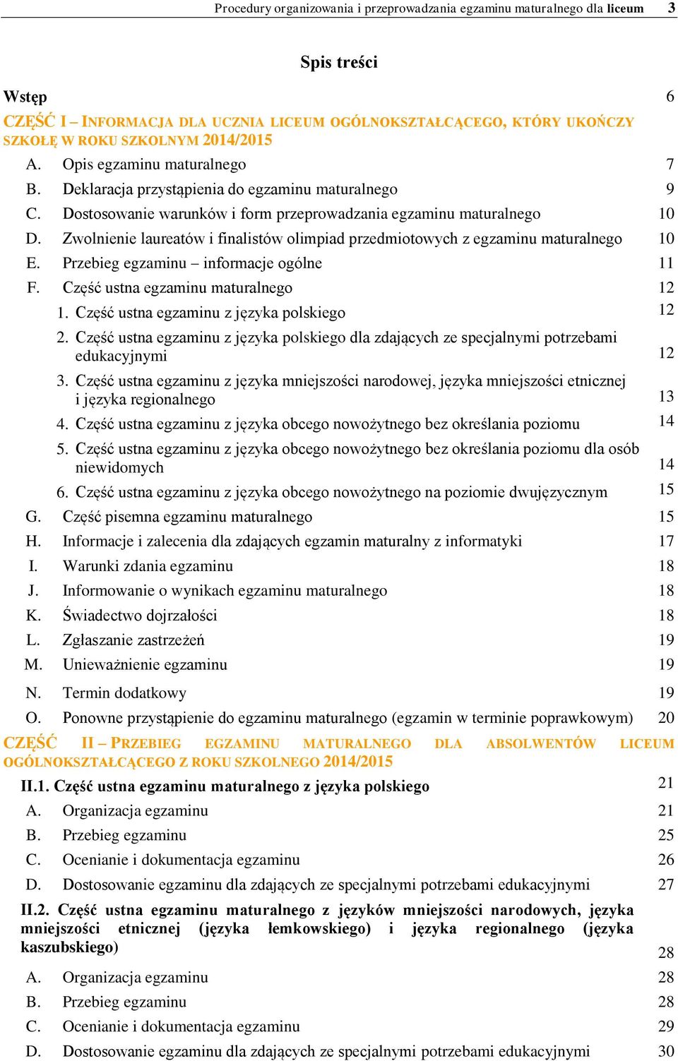 Zwolnienie laureatów i finalistów olimpiad przedmiotowych z egzaminu maturalnego 10 E. Przebieg egzaminu informacje ogólne 11 F. Część ustna egzaminu maturalnego 12 1.