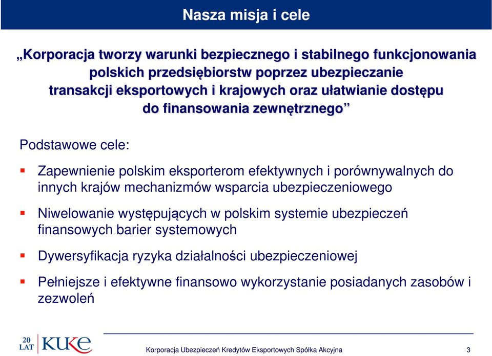 mechanizmów wsparcia ubezpieczeniowego Niwelowanie występujących w polskim systemie ubezpieczeń finansowych barier systemowych Dywersyfikacja ryzyka