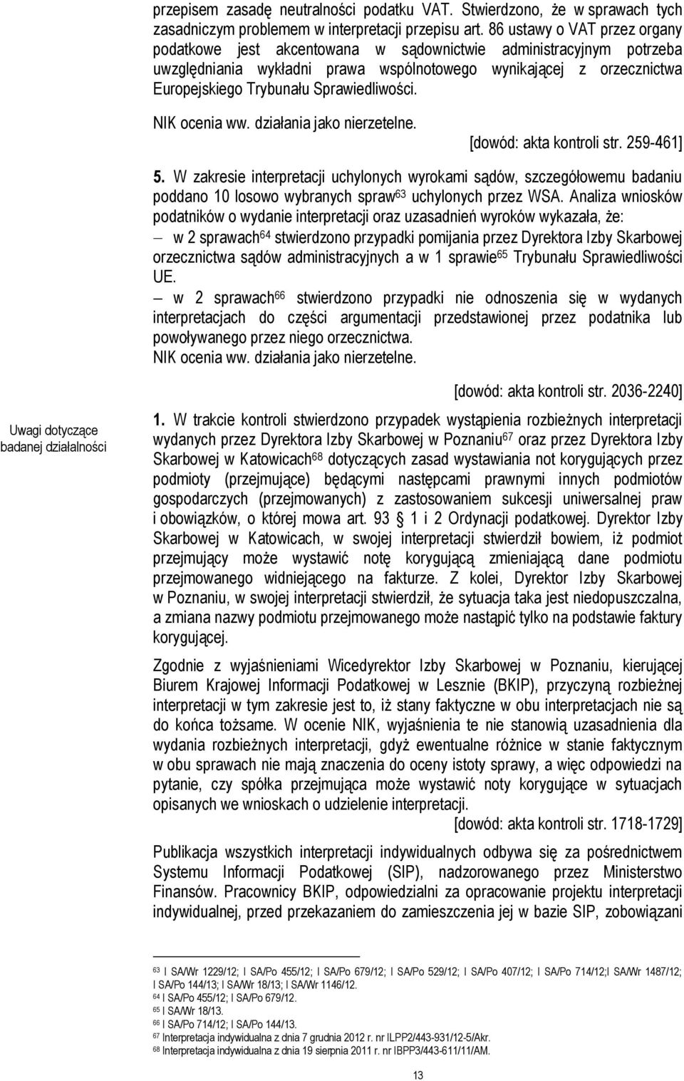 Sprawiedliwości. NIK ocenia ww. działania jako nierzetelne. [dowód: akta kontroli str. 259-461] 5.