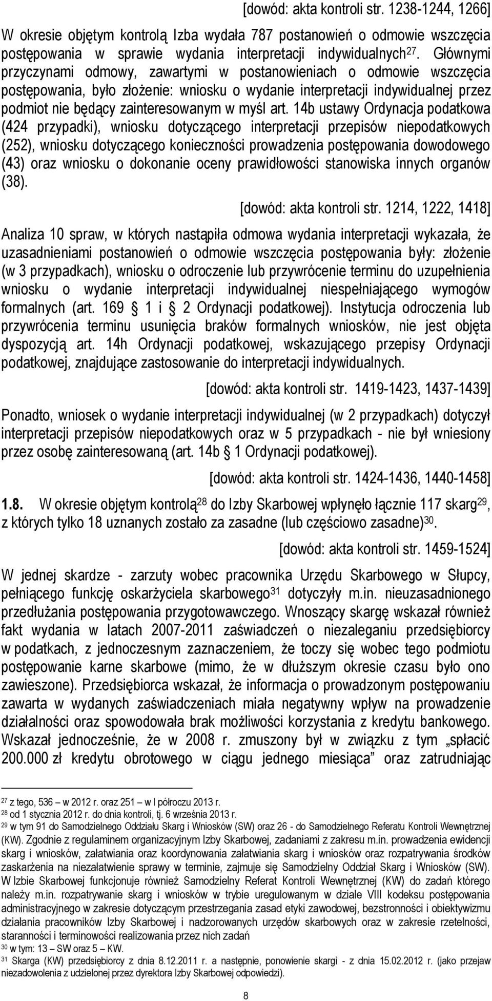 art. 14b ustawy Ordynacja podatkowa (424 przypadki), wniosku dotyczącego interpretacji przepisów niepodatkowych (252), wniosku dotyczącego konieczności prowadzenia postępowania dowodowego (43) oraz