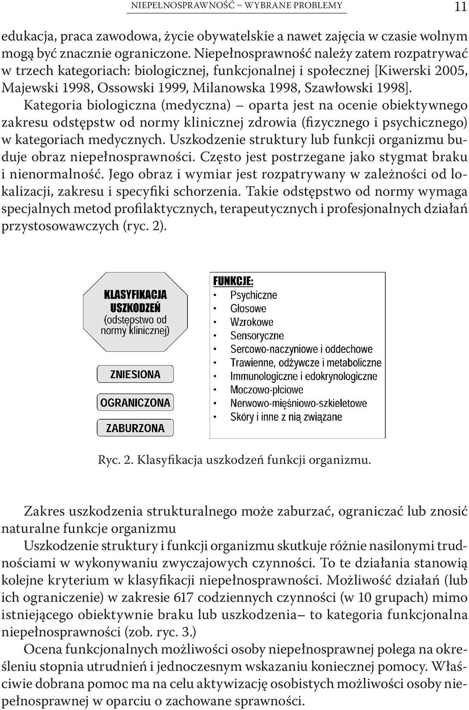 Kategoria biologiczna (medyczna) oparta jest na ocenie obiektywnego zakresu odstępstw od normy klinicznej zdrowia (fizycznego i psychicznego) w kategoriach medycznych.