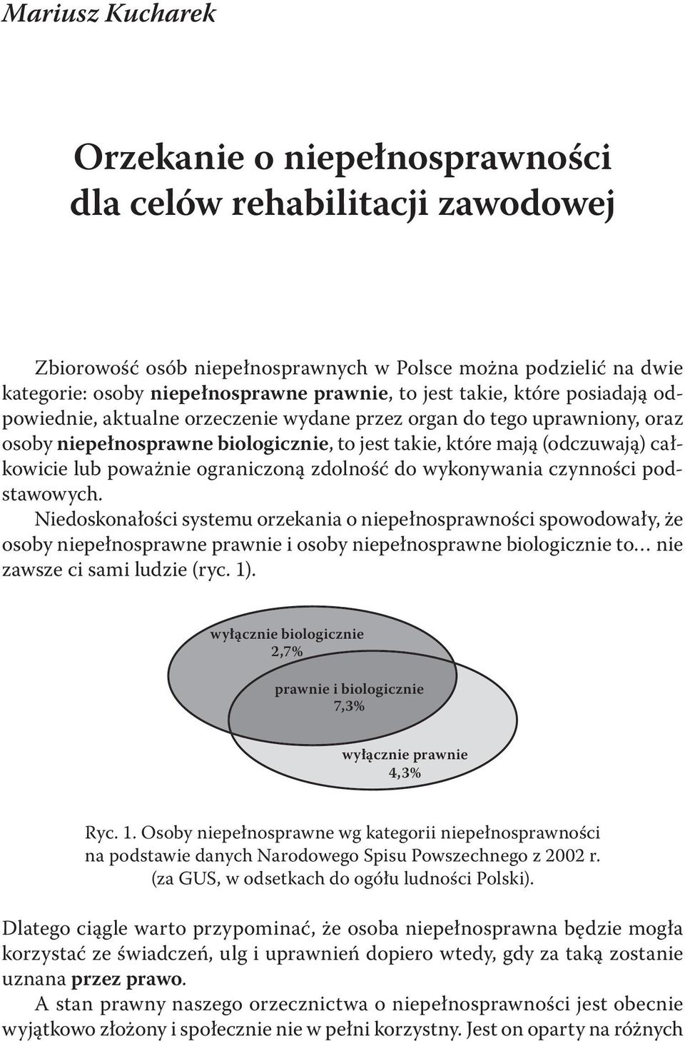 ograniczoną zdolność do wykonywania czynności podstawowych.