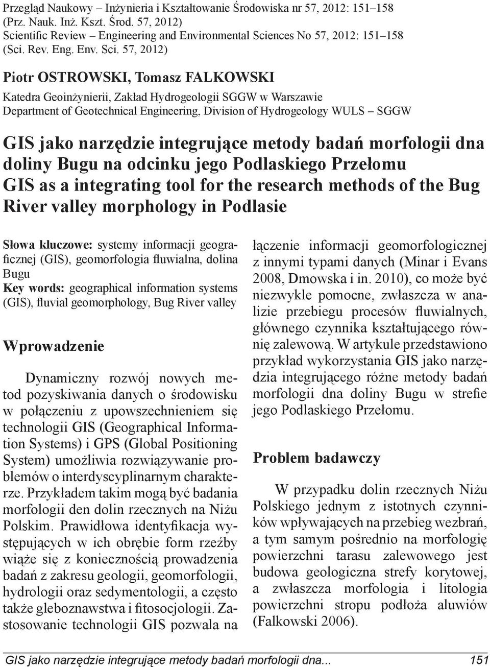 57, 2012) Piotr OSTROWSKI, Tomasz FALKOWSKI Katedra Geoinżynierii, Zakład Hydrogeologii SGGW w Warszawie Department of Geotechnical Engineering, Division of Hydrogeology WULS SGGW GIS jako narzędzie