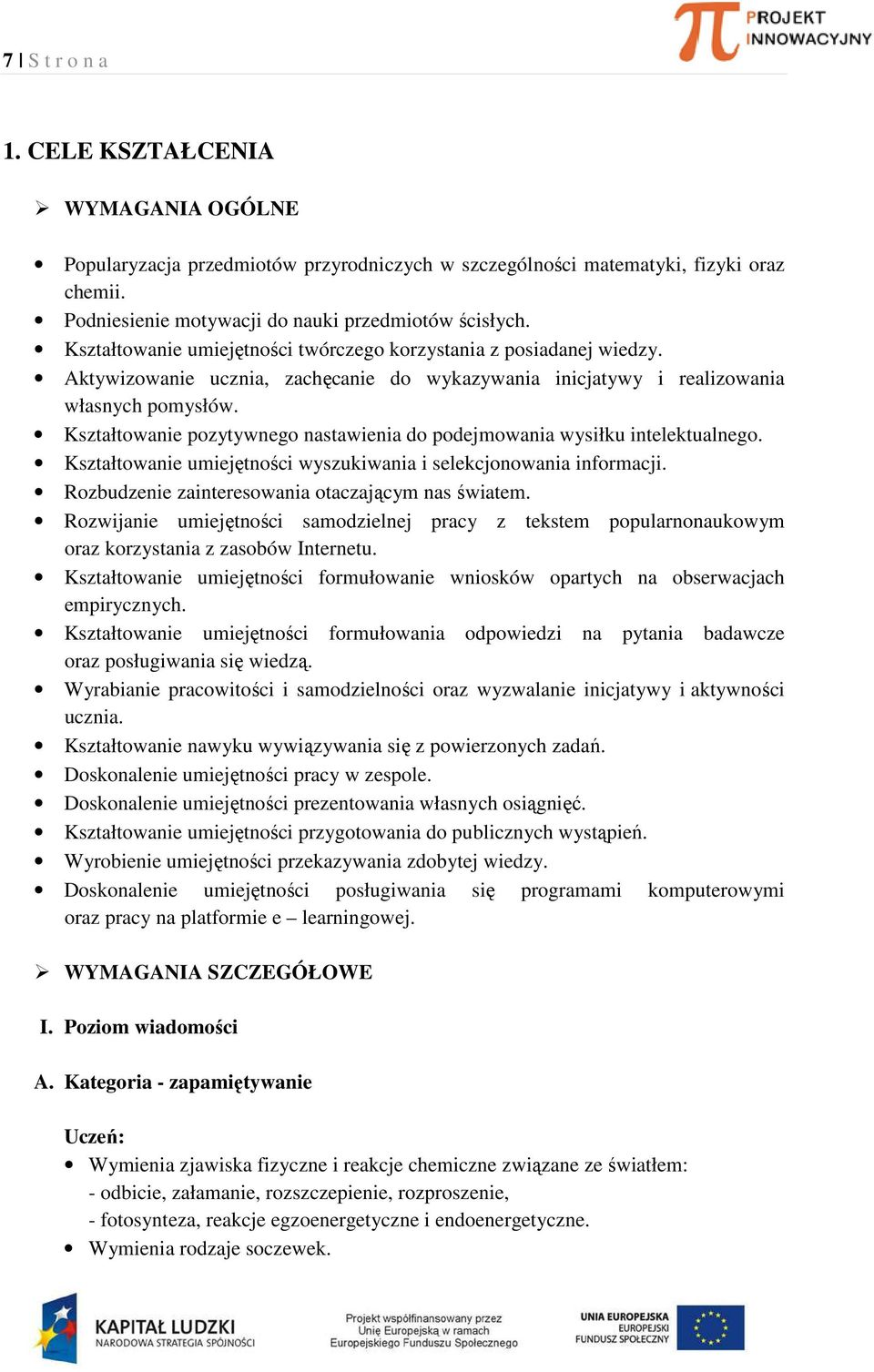 Kształtowanie pozytywnego nastawienia do podejmowania wysiłku intelektualnego. Kształtowanie umiejętności wyszukiwania i selekcjonowania informacji.