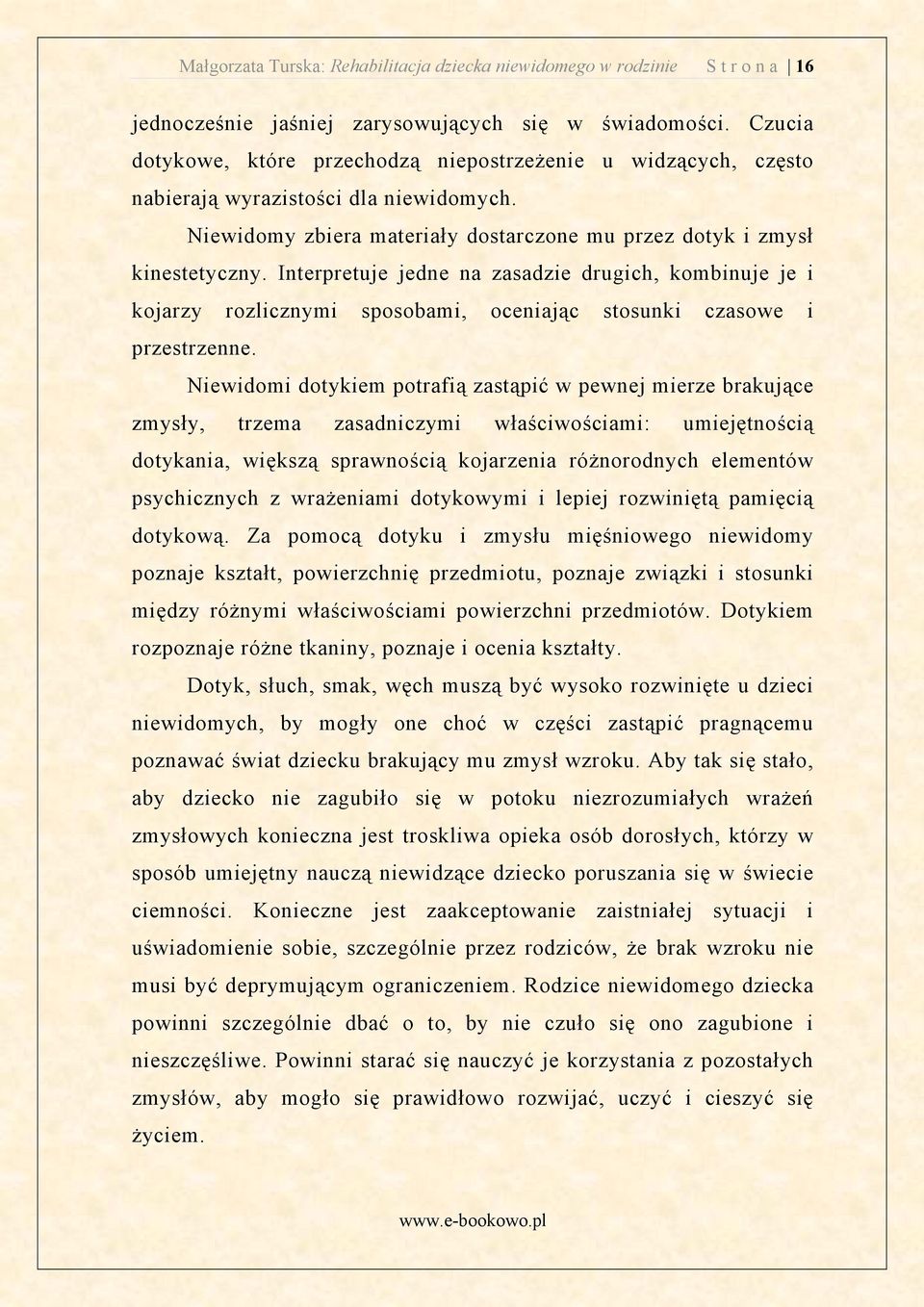 Interpretuje jedne na zasadzie drugich, kombinuje je i kojarzy rozlicznymi sposobami, oceniaj c stosunki czasowe i przestrzenne.