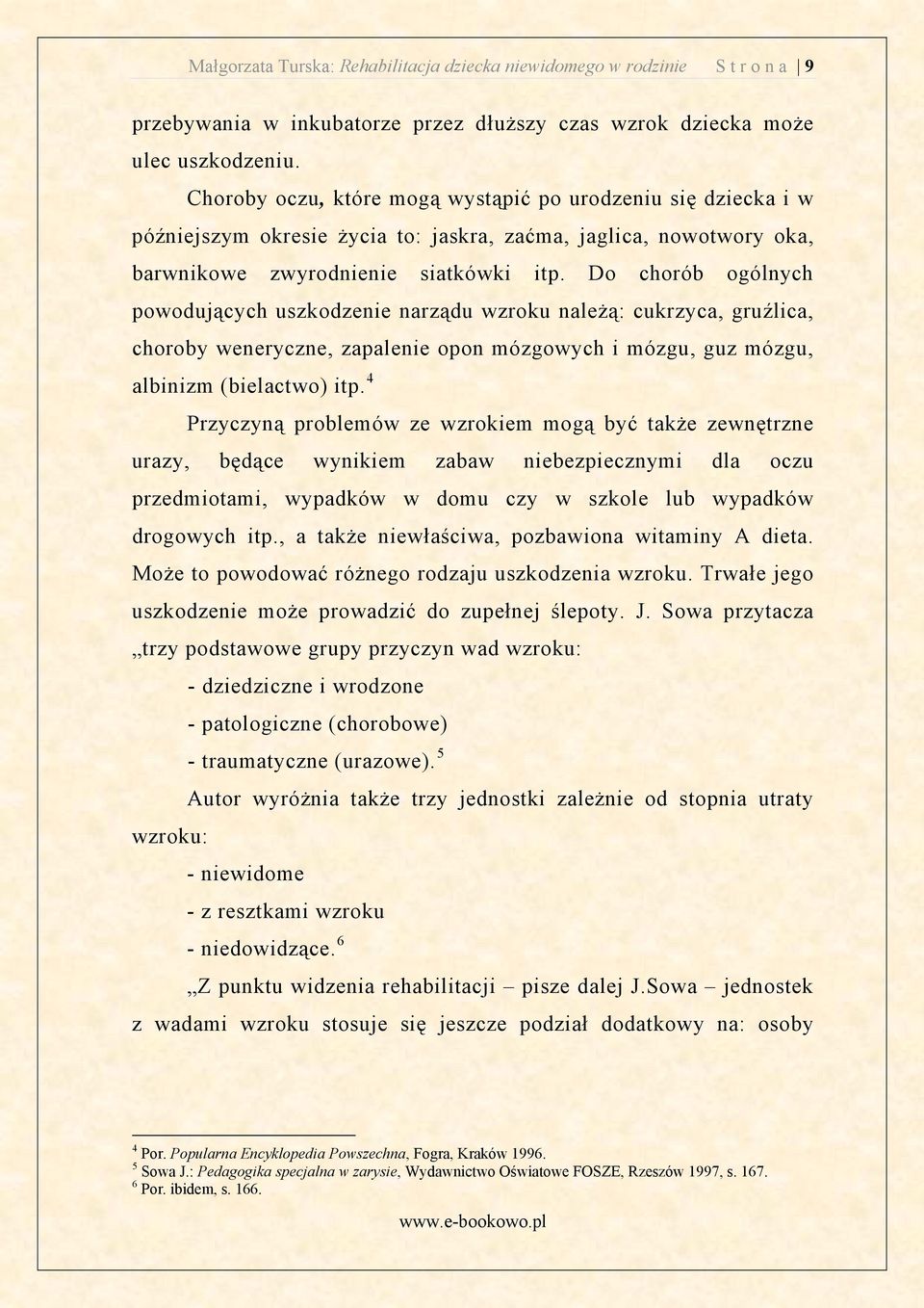 Do chorób ogólnych powoduj cych uszkodzenie narz du wzroku nale : cukrzyca, gru lica, choroby weneryczne, zapalenie opon mózgowych i mózgu, guz mózgu, albinizm (bielactwo) itp.