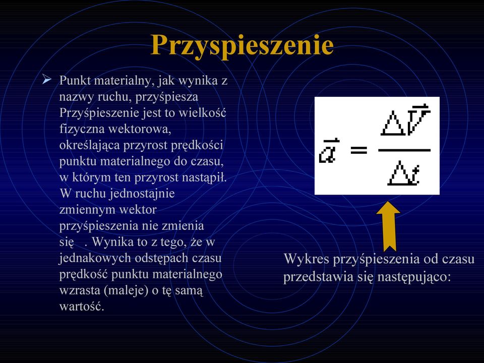 W ruchu jednostajnie zmiennym wektor przyśpieszenia nie zmienia się.