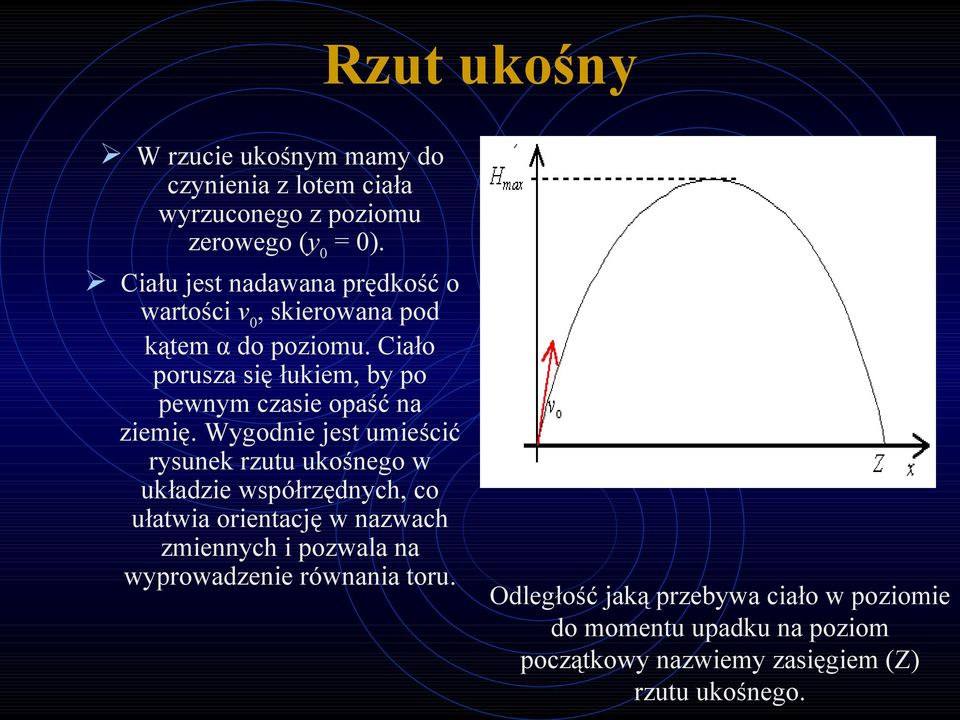 Ciało porusza się łukiem, by po pewnym czasie opaść na ziemię.