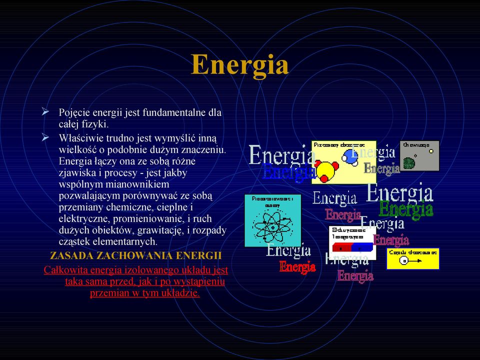 chemiczne, cieplne i elektryczne, promieniowanie, i ruch dużych obiektów, grawitację, i rozpady cząstek elementarnych.