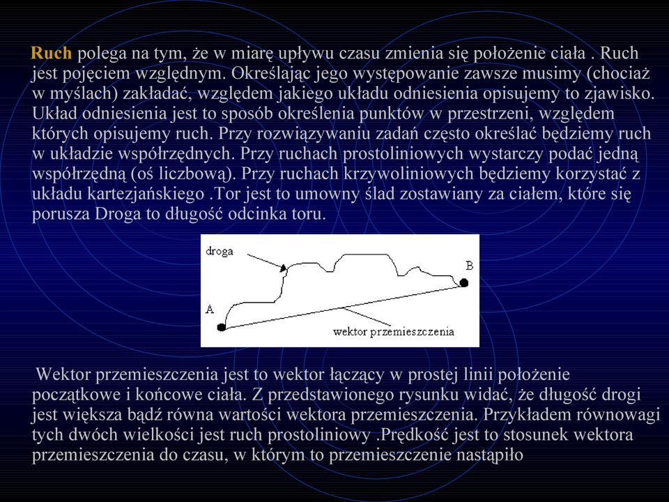 Układ odniesienia jest to sposób określenia punktów w przestrzeni, względem których opisujemy ruch. Przy rozwiązywaniu zadań często określać będziemy ruch w układzie współrzędnych.