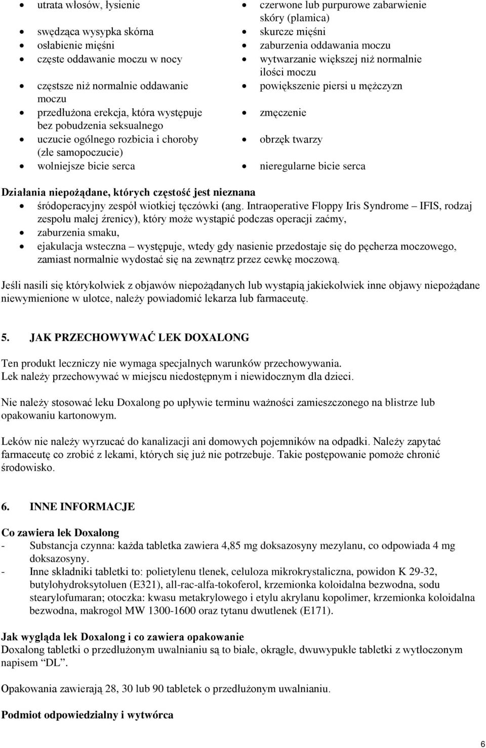 ogólnego rozbicia i choroby obrzęk twarzy (złe samopoczucie) wolniejsze bicie serca nieregularne bicie serca Działania niepożądane, których częstość jest nieznana śródoperacyjny zespół wiotkiej