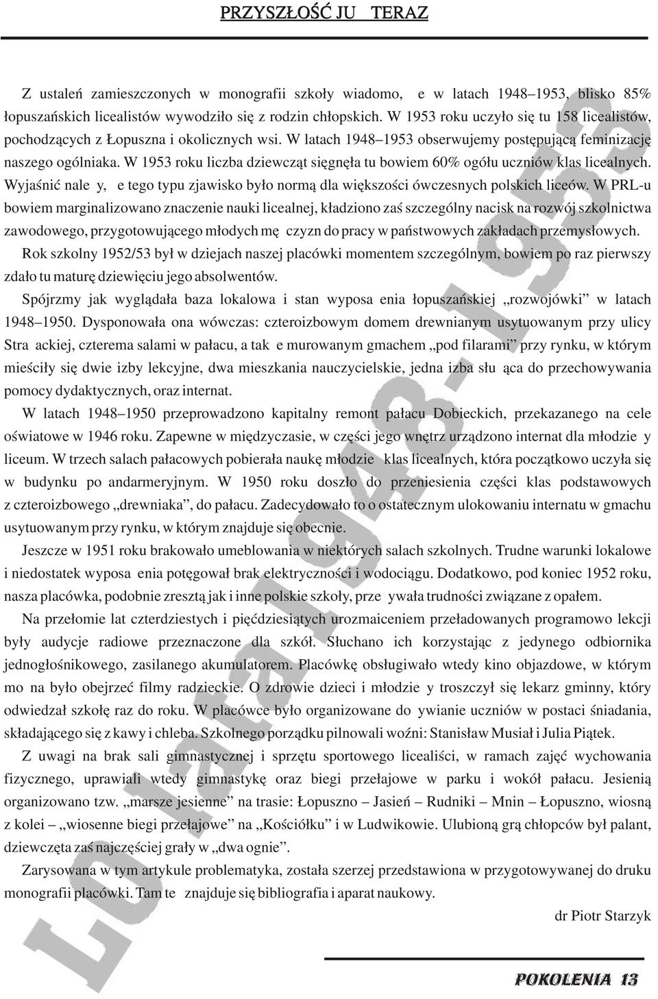 W 1953 roku liczba dziewcząt sięgnęła tu bowiem 60% ogółu uczniów klas licealnych. Wyjaśnić należy, że tego typu zjawisko było normą dla większości ówczesnych polskich liceów.