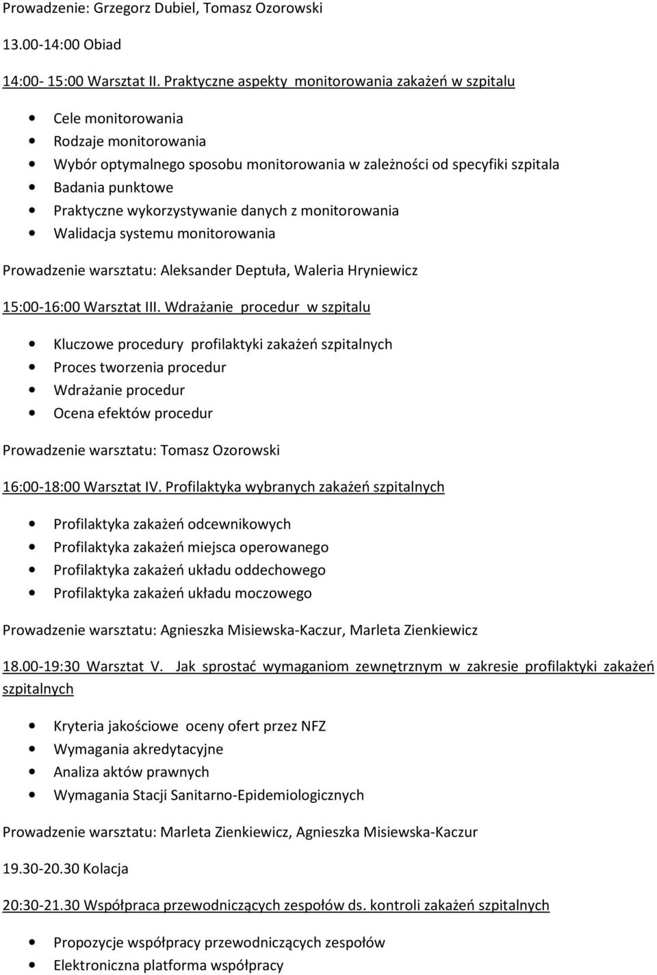 wykorzystywanie danych z monitorowania Walidacja systemu monitorowania Prowadzenie warsztatu: Aleksander Deptuła, Waleria Hryniewicz 15:00-16:00 Warsztat III.