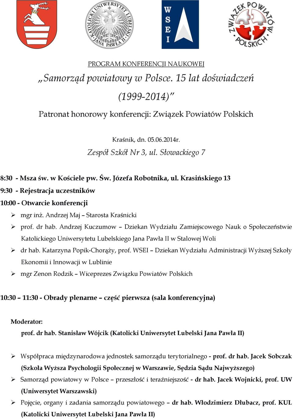 Andrzej Kuczumow Dziekan Wydziału Zamiejscowego Nauk o Społeczeństwie Katolickiego Uniwersytetu Lubelskiego Jana Pawła II w Stalowej Woli dr hab. Katarzyna Popik-ChorąŜy, prof.