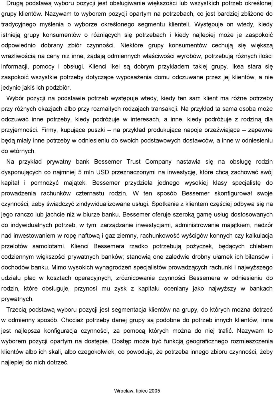 Występuje on wtedy, kiedy istnieją grupy konsumentów o różniących się potrzebach i kiedy najlepiej może je zaspokoić odpowiednio dobrany zbiór czynności.