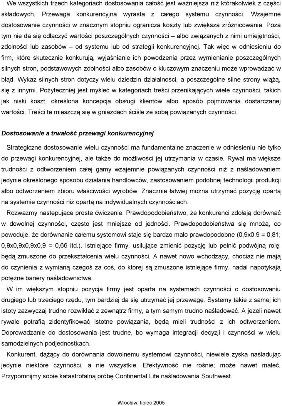 Poza tym nie da się odłączyć wartości poszczególnych czynności albo związanych z nimi umiejętności, zdolności lub zasobów od systemu lub od strategii konkurencyjnej.