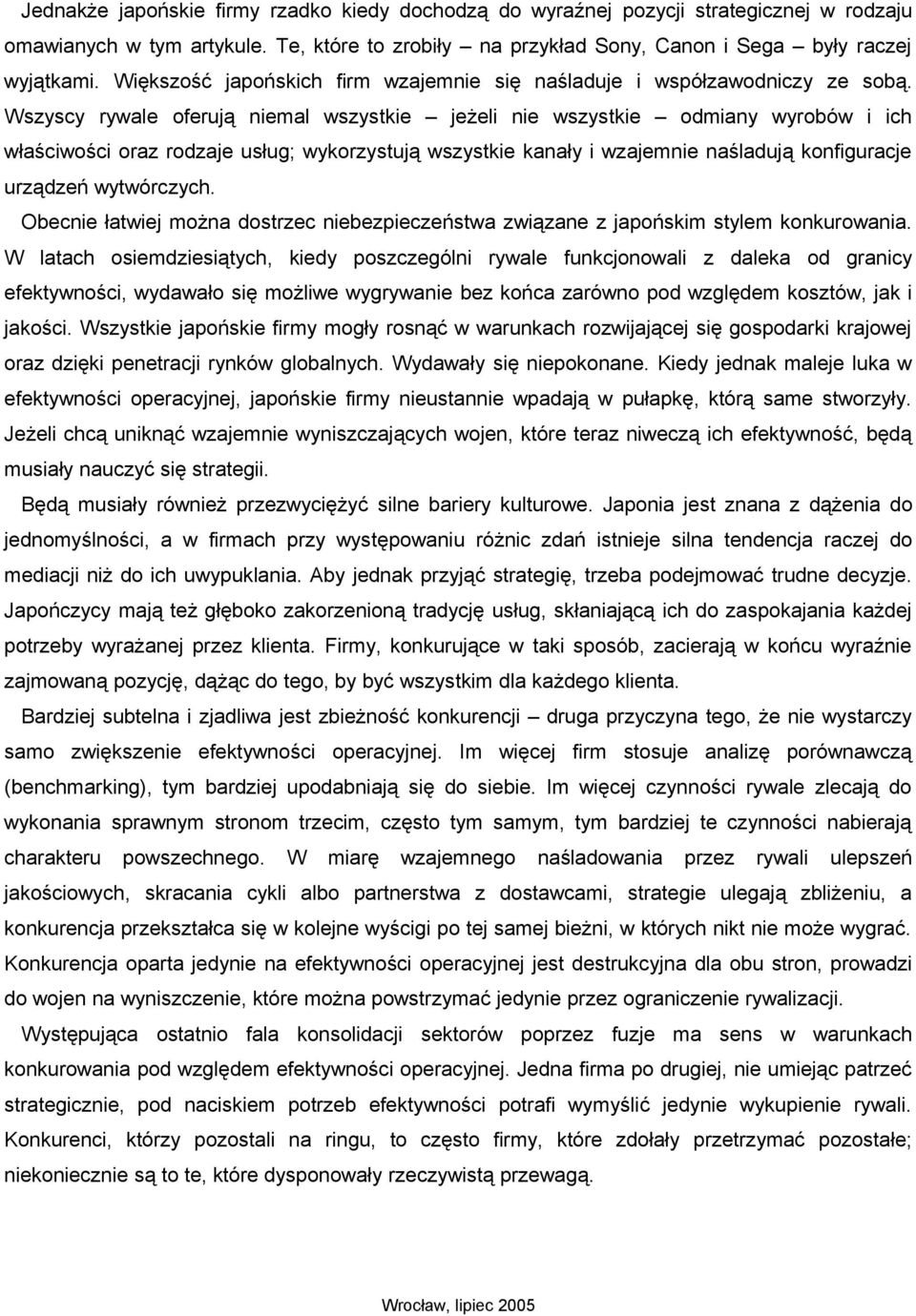 Wszyscy rywale oferują niemal wszystkie jeżeli nie wszystkie odmiany wyrobów i ich właściwości oraz rodzaje usług; wykorzystują wszystkie kanały i wzajemnie naśladują konfiguracje urządzeń