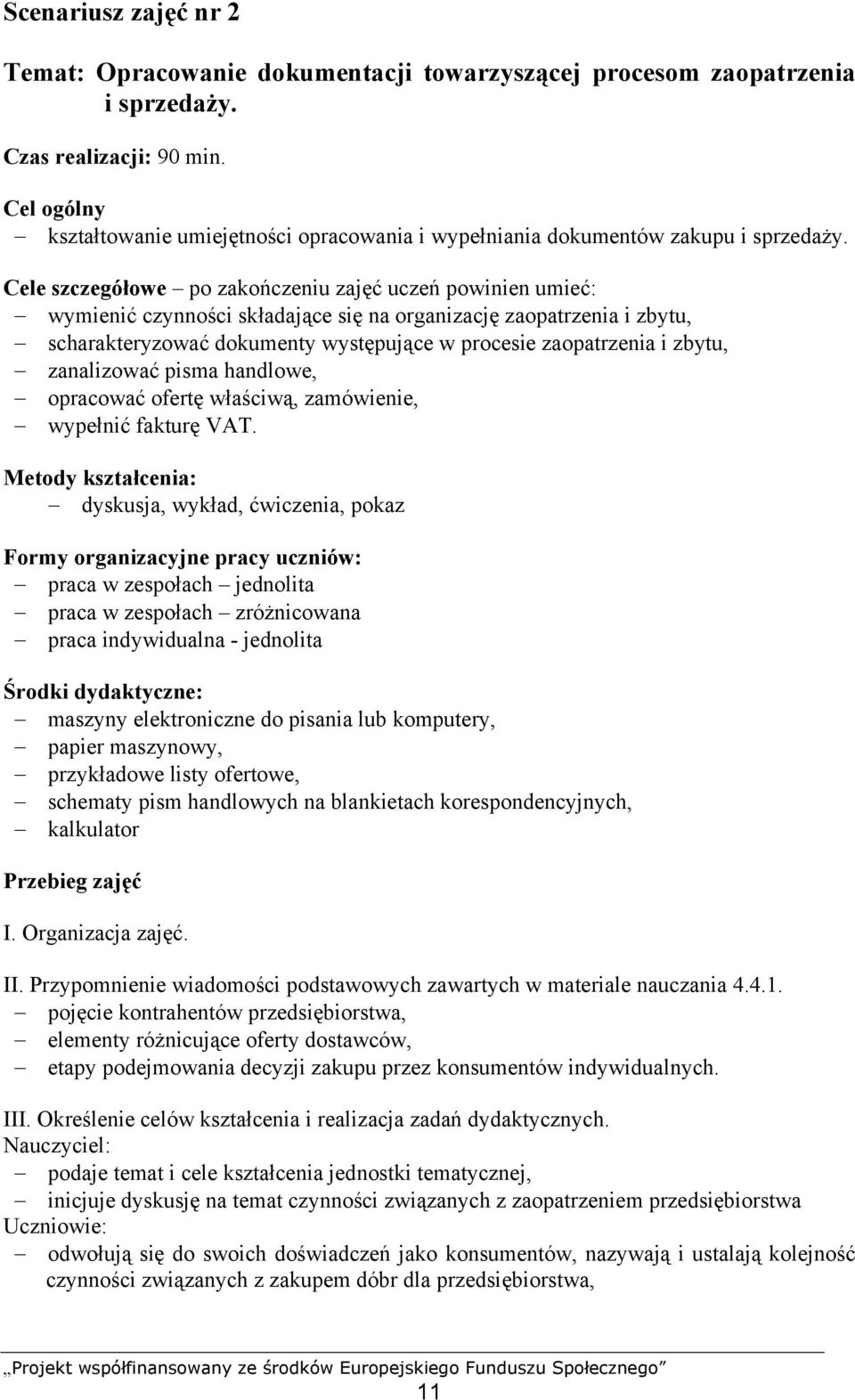 Cele szczegółowe po zakończeniu zajęć uczeń powinien umieć: wymienić czynności składające się na organizację zaopatrzenia i zbytu, scharakteryzować dokumenty występujące w procesie zaopatrzenia i