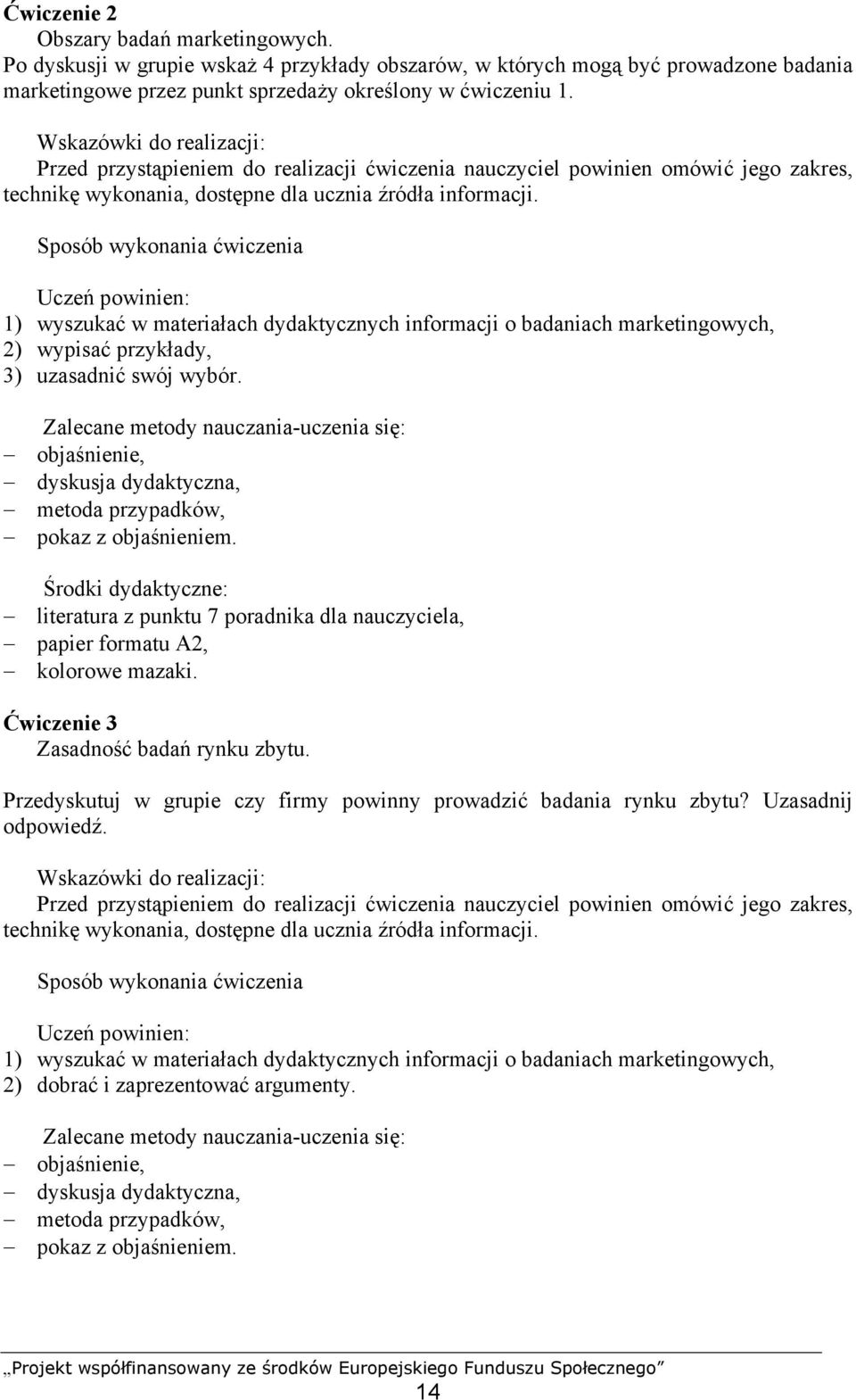 1) wyszukać w materiałach dydaktycznych informacji o badaniach marketingowych, 2) wypisać przykłady, 3) uzasadnić swój wybór.