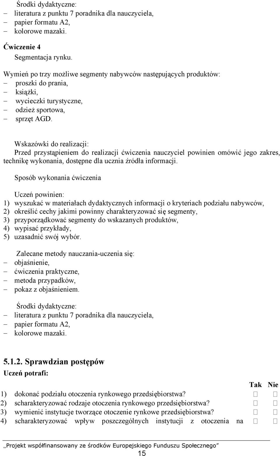 Przed przystąpieniem do realizacji ćwiczenia nauczyciel powinien omówić jego zakres, technikę wykonania, dostępne dla ucznia źródła informacji.