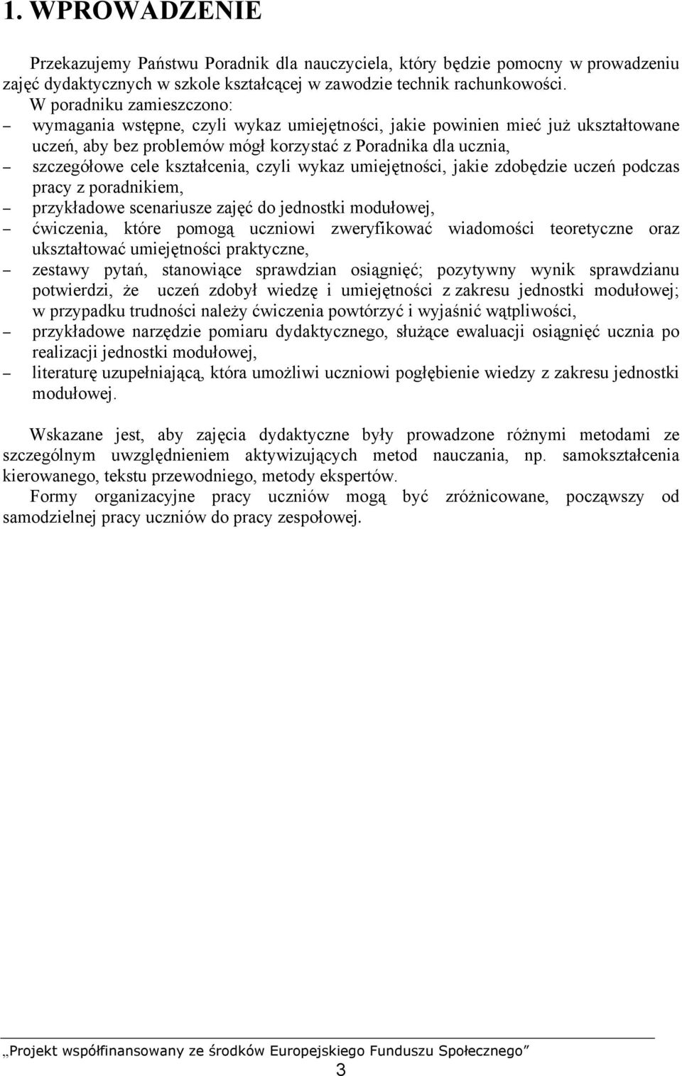 kształcenia, czyli wykaz umiejętności, jakie zdobędzie uczeń podczas pracy z poradnikiem, przykładowe scenariusze zajęć do jednostki modułowej, ćwiczenia, które pomogą uczniowi zweryfikować