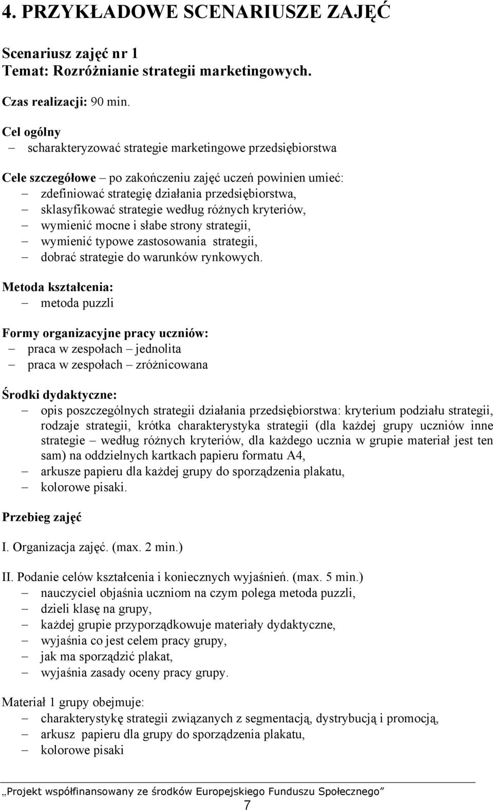 strategie według różnych kryteriów, wymienić mocne i słabe strony strategii, wymienić typowe zastosowania strategii, dobrać strategie do warunków rynkowych.