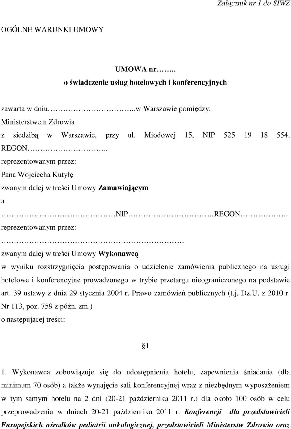 . reprezentowanym przez: Pana Wojciecha Kutyłę zwanym dalej w treści Umowy Zamawiającym a NIP.REGON.