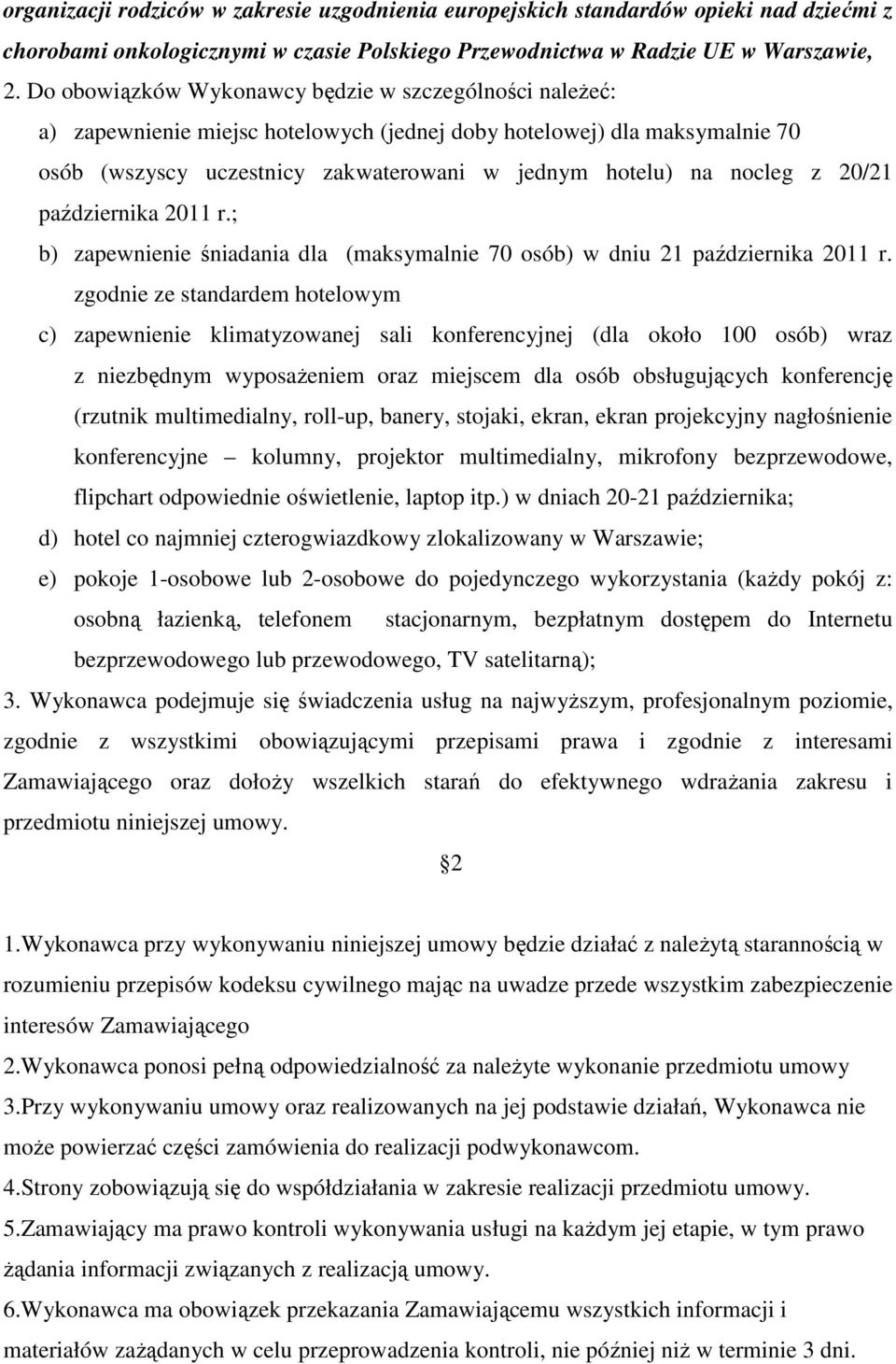 20/21 października 2011 r.; b) zapewnienie śniadania dla (maksymalnie 70 osób) w dniu 21 października 2011 r.