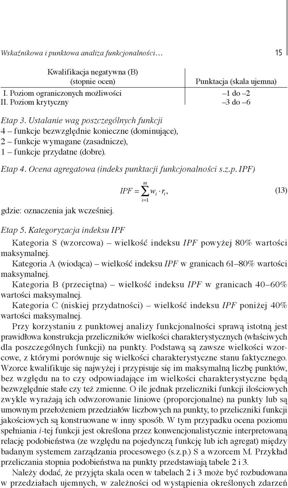 Ocena agregatowa (indeks punktacji funkcjonalności s.z.p. IPF) gdzie: oznaczenia jak wcześniej. m IPF = w i r i, i=1 (13) Etap 5.