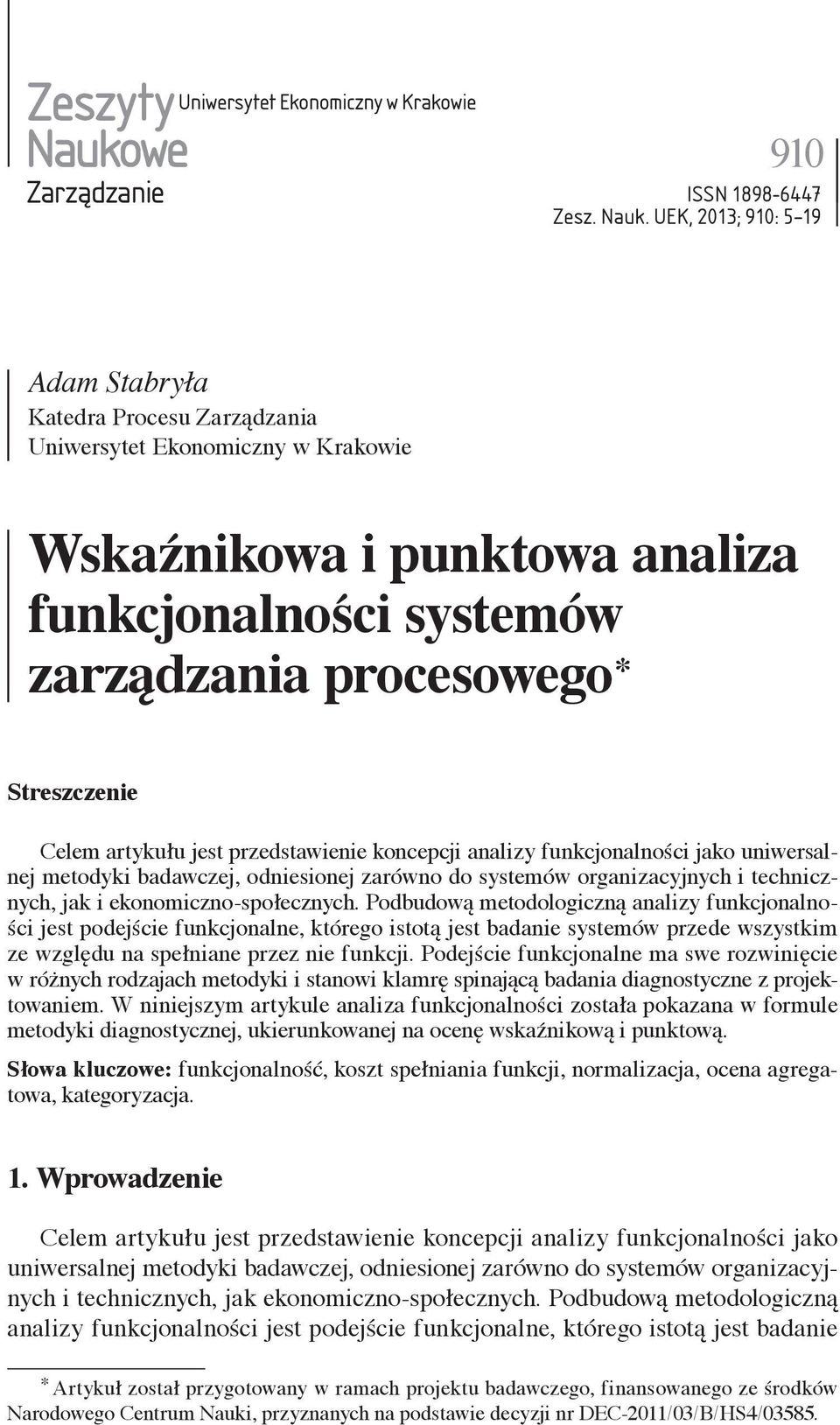 UEK, 2013; 910: 5 19 Adam Stabryła Katedra Procesu Zarządzania Uniwersytet Ekonomiczny w Krakowie Wskaźnikowa i punktowa analiza funkcjonalności systemów zarządzania procesowego * Streszczenie Celem