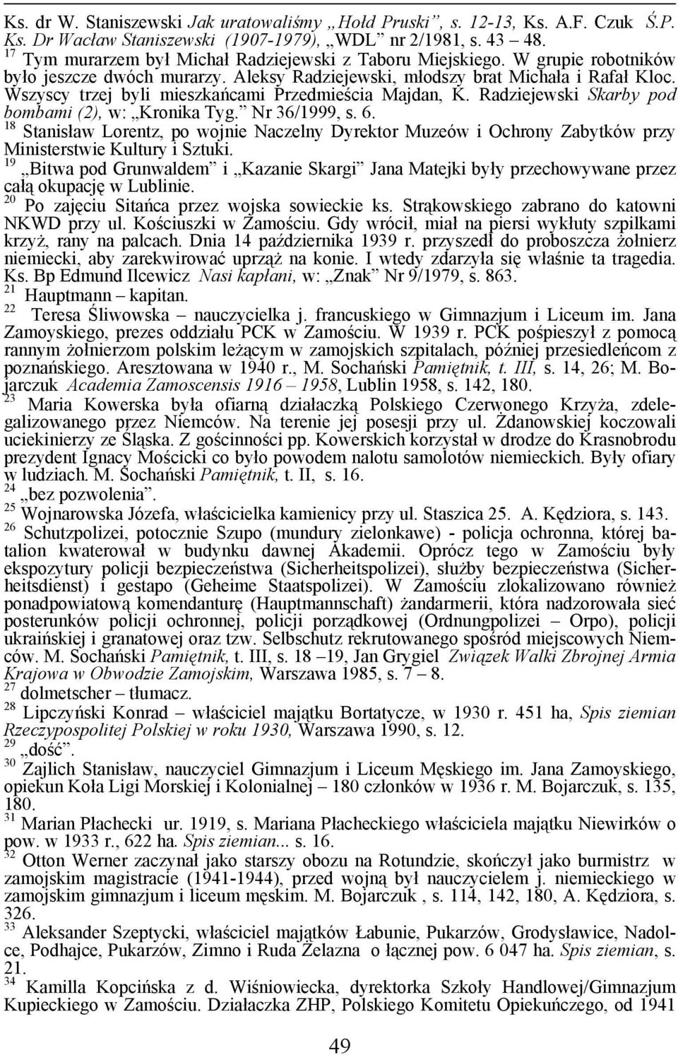 Wszyscy trzej byli mieszkańcami Przedmieścia Majdan, K. Radziejewski Skarby pod bombami (2), w: Kronika Tyg. Nr 36/1999, s. 6.