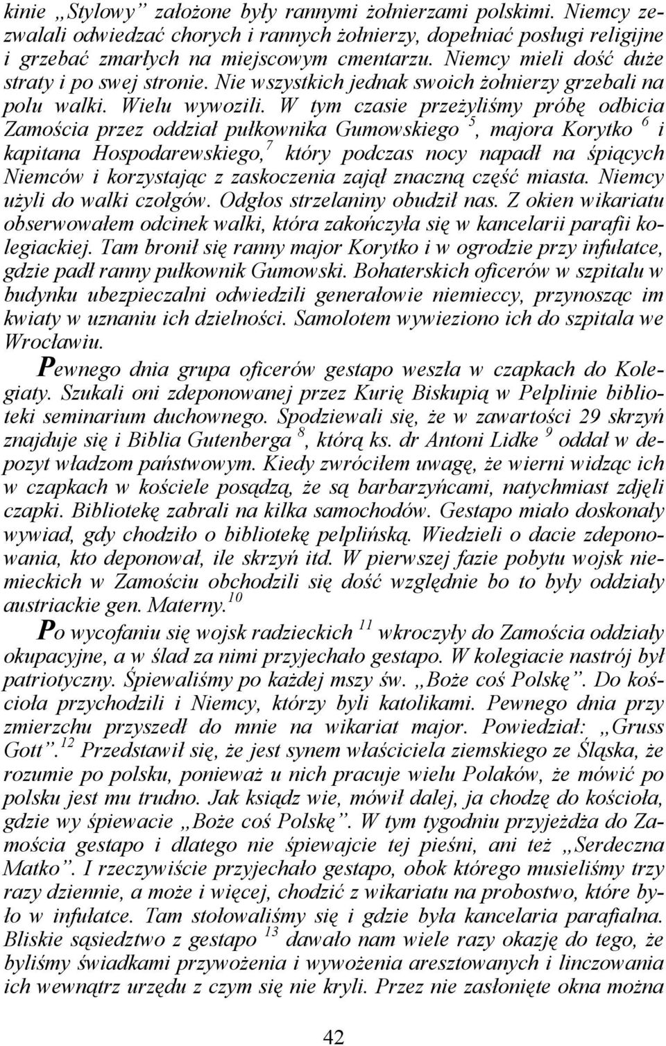 W tym czasie przeżyliśmy próbę odbicia Zamościa przez oddział pułkownika Gumowskiego 5, majora Korytko 6 i kapitana Hospodarewskiego, 7 który podczas nocy napadł na śpiących Niemców i korzystając z