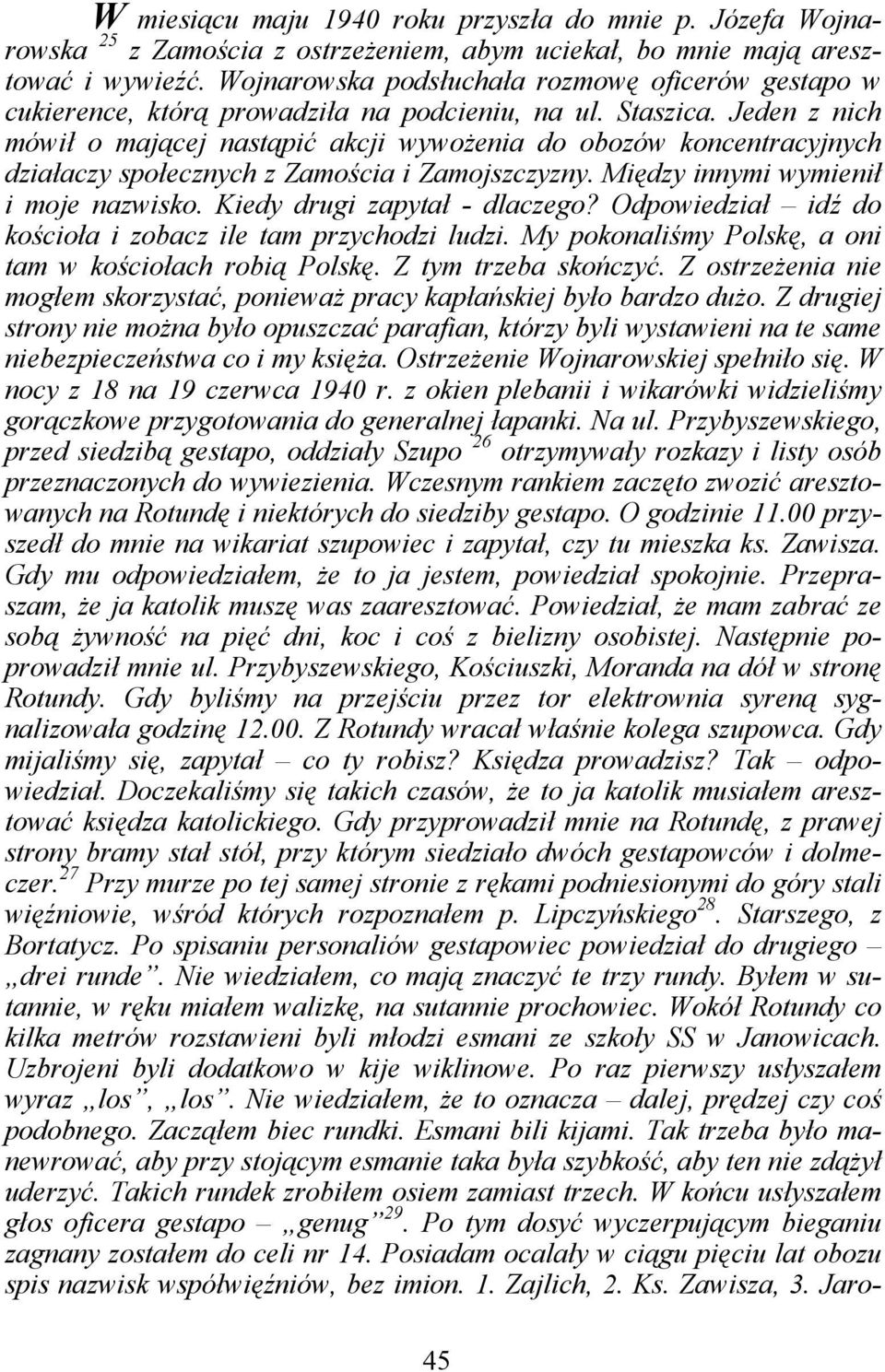 Jeden z nich mówił o mającej nastąpić akcji wywożenia do obozów koncentracyjnych działaczy społecznych z Zamościa i Zamojszczyzny. Między innymi wymienił i moje nazwisko.