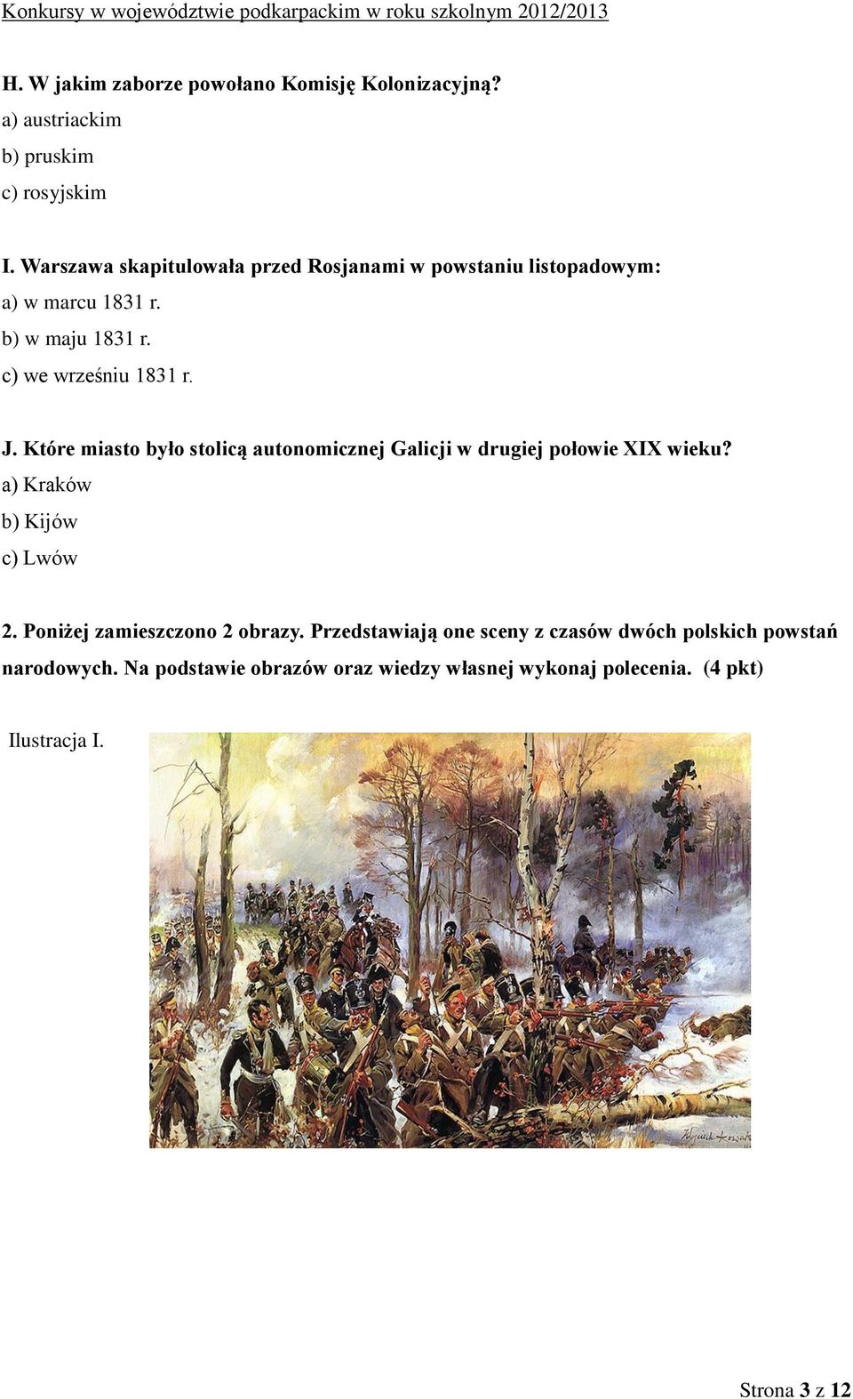 Które miasto było stolicą autonomicznej Galicji w drugiej połowie XIX wieku? a) Kraków b) Kijów c) Lwów 2.