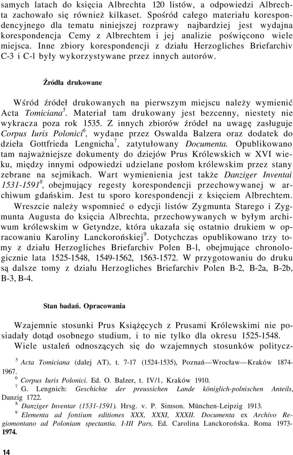 Inne zbiory korespondencji z działu Herzogliches Briefarchiv C-3 i C-l były wykorzystywane przez innych autorów.