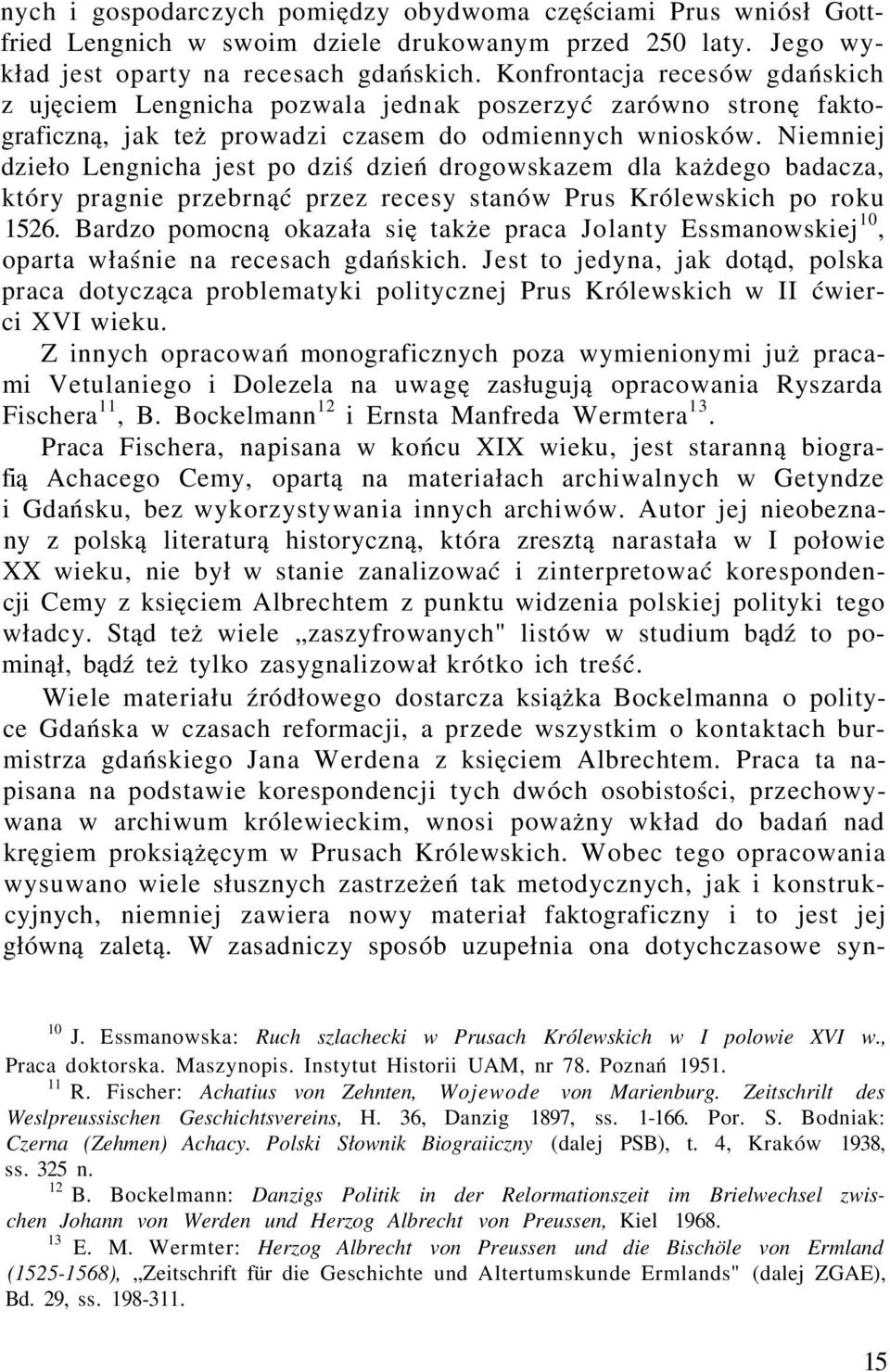 Niemniej dzieło Lengnicha jest po dziś dzień drogowskazem dla każdego badacza, który pragnie przebrnąć przez recesy stanów Prus Królewskich po roku 1526.