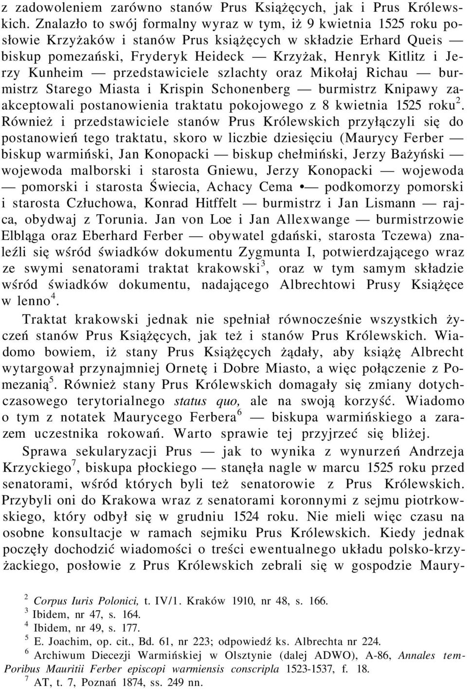 Kunheim przedstawiciele szlachty oraz Mikołaj Richau burmistrz Starego Miasta i Krispin Schonenberg burmistrz Knipawy zaakceptowali postanowienia traktatu pokojowego z 8 kwietnia 1525 roku 2.