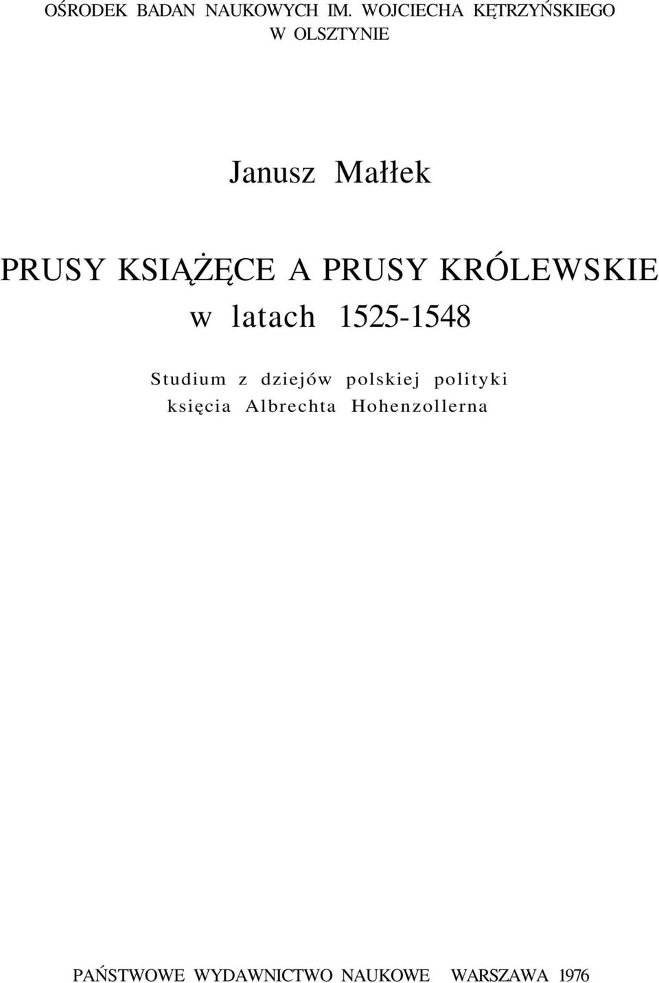 KSIĄŻĘCE A PRUSY KRÓLEWSKIE w latach 1525-1548 Studium z