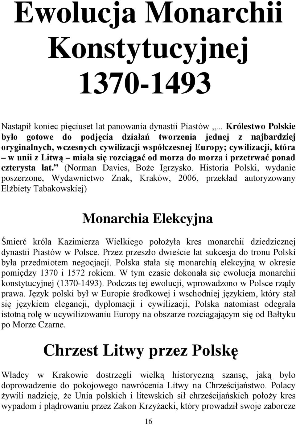 morza do morza i przetrwać ponad czterysta lat. (Norman Davies, Boże Igrzysko.