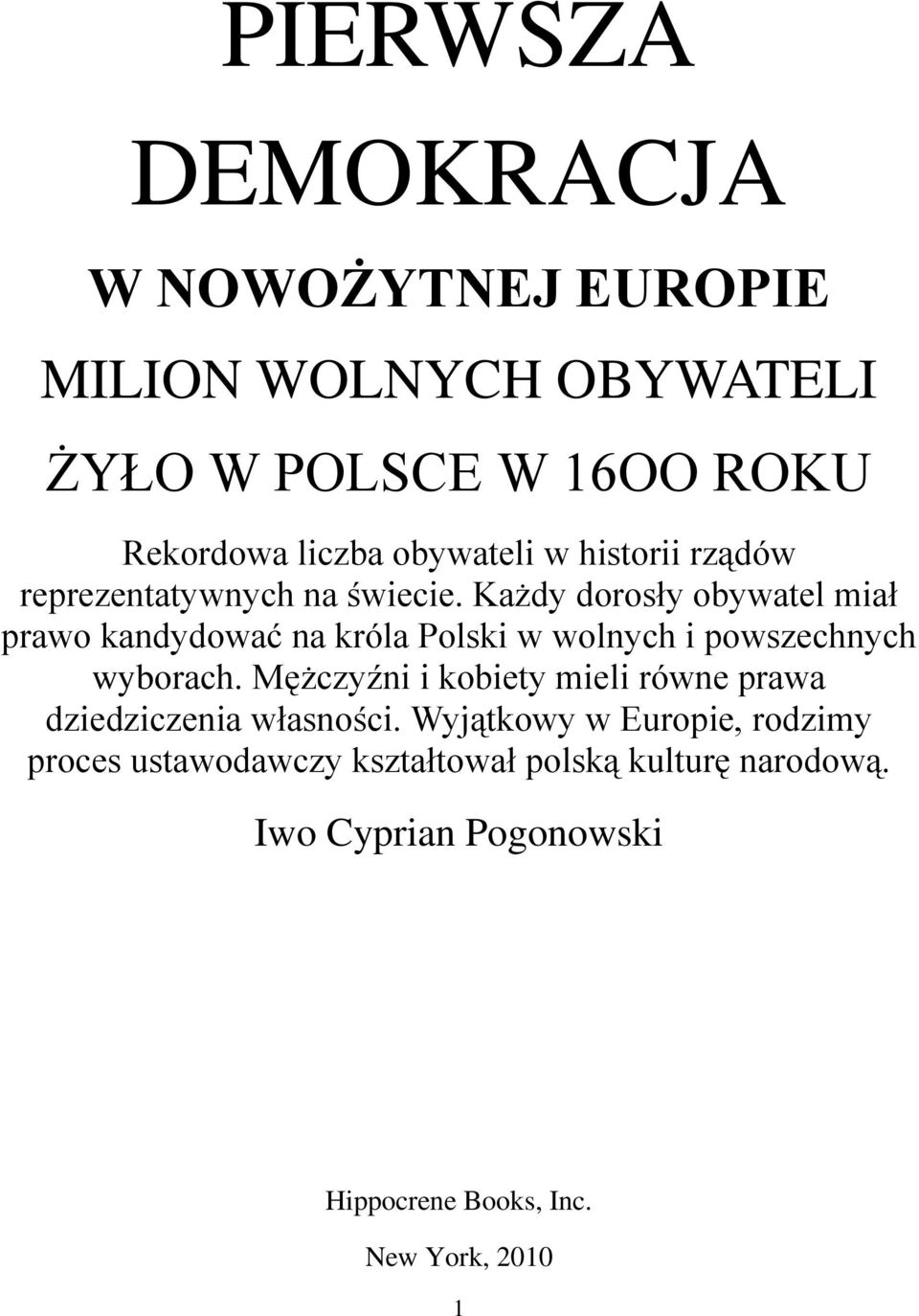 Każdy dorosły obywatel miał prawo kandydować na króla Polski w wolnych i powszechnych wyborach.