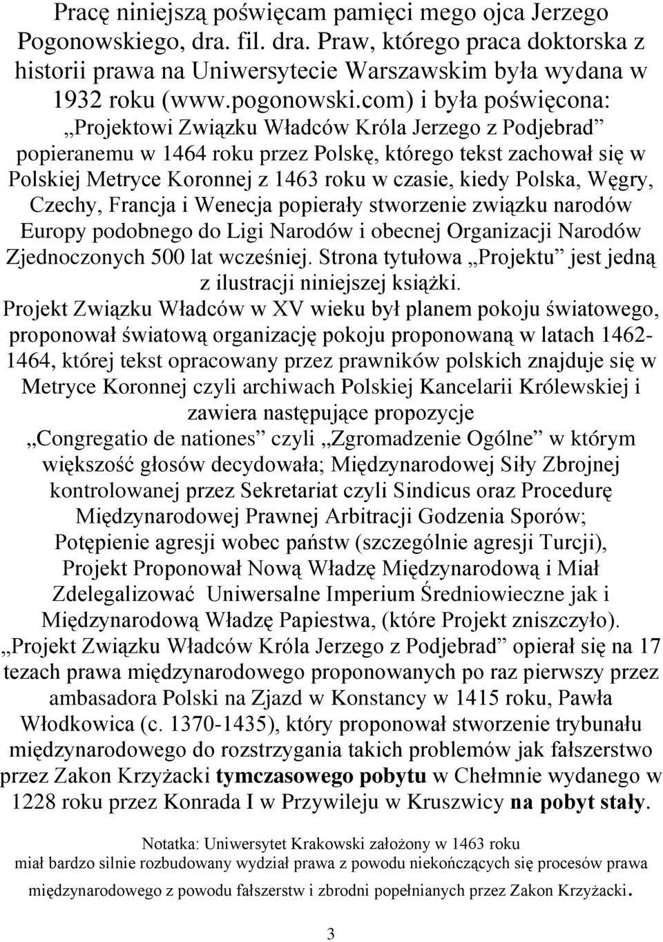 Polska, Węgry, Czechy, Francja i Wenecja popierały stworzenie związku narodów Europy podobnego do Ligi Narodów i obecnej Organizacji Narodów Zjednoczonych 500 lat wcześniej.